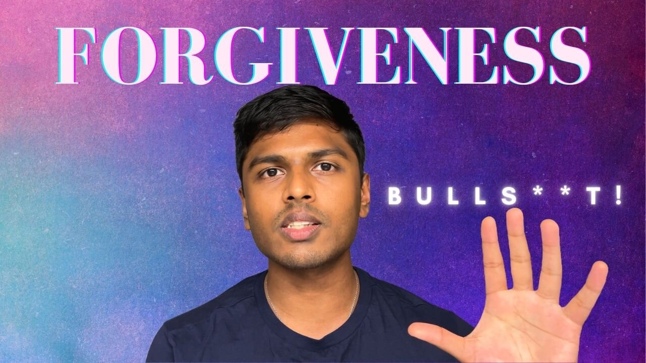 Should You FORGIVE The Ones Who HURT YOU? ( OR is it Just BULLS**T!?)