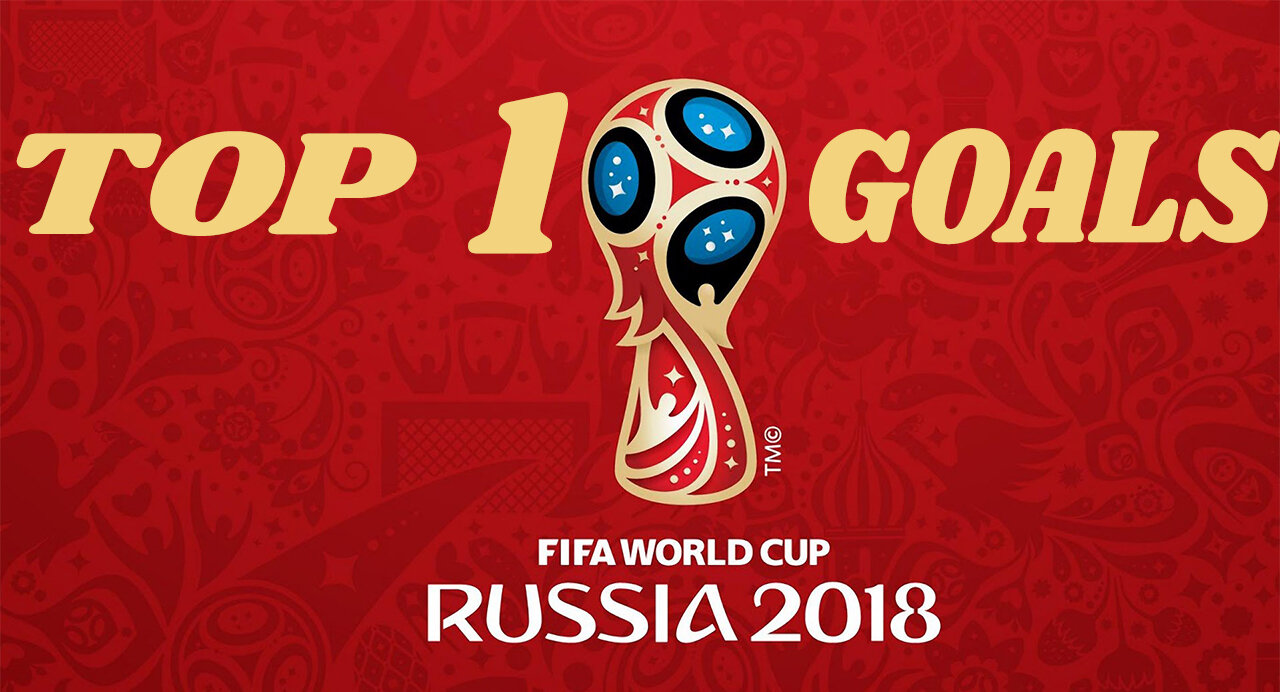 FIFA World Cup 2018 Russia| Top 10 Goals