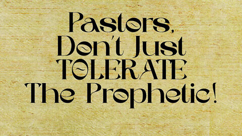 Pastors, Don't Just TOLERATE The Prophetic!