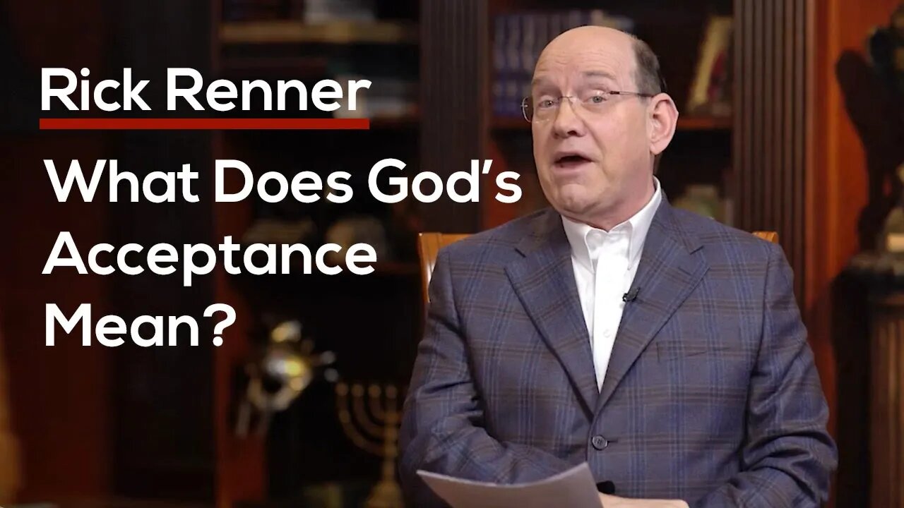 What Does God’s Acceptance Mean? — Rick Renner