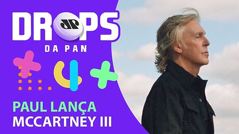 MCCARTNEY LANÇA NOVO DISCO FEITO NA QUARENTENA! | DROPS da Pan - 23/12/20