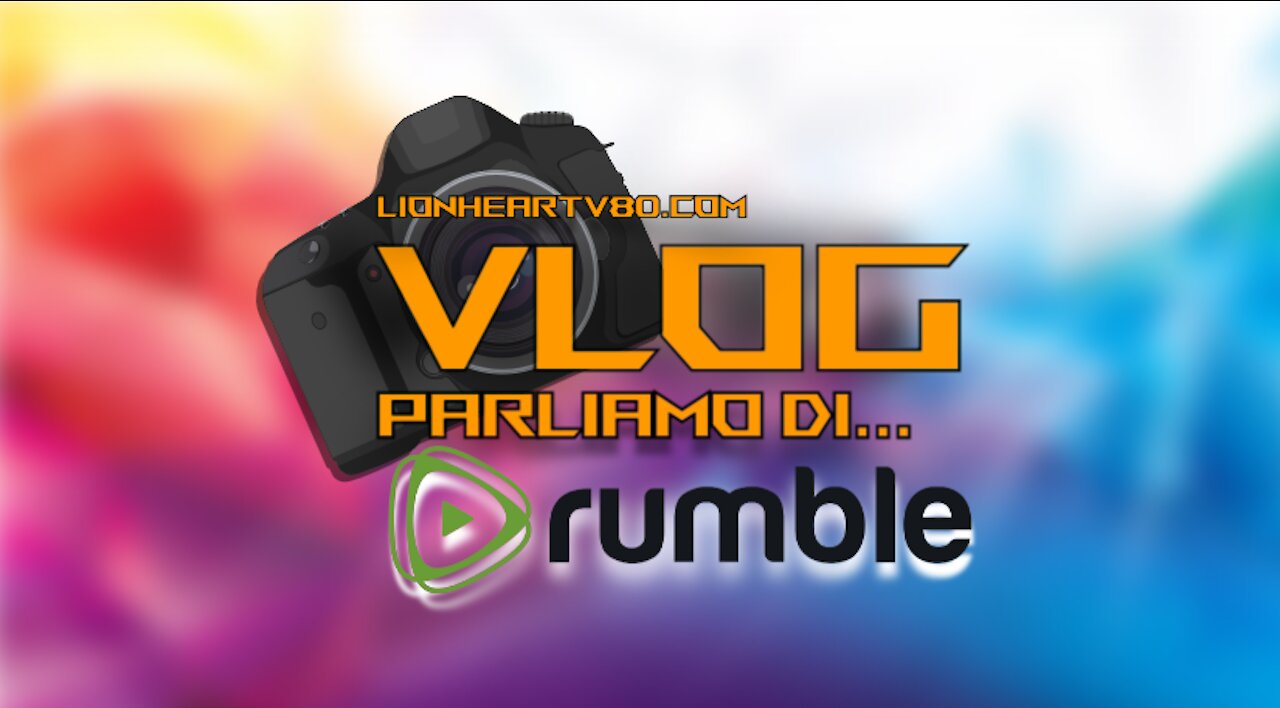 Vlog - Parliamo di... Rumble - La migliore alternativa a YouTube e Facebook