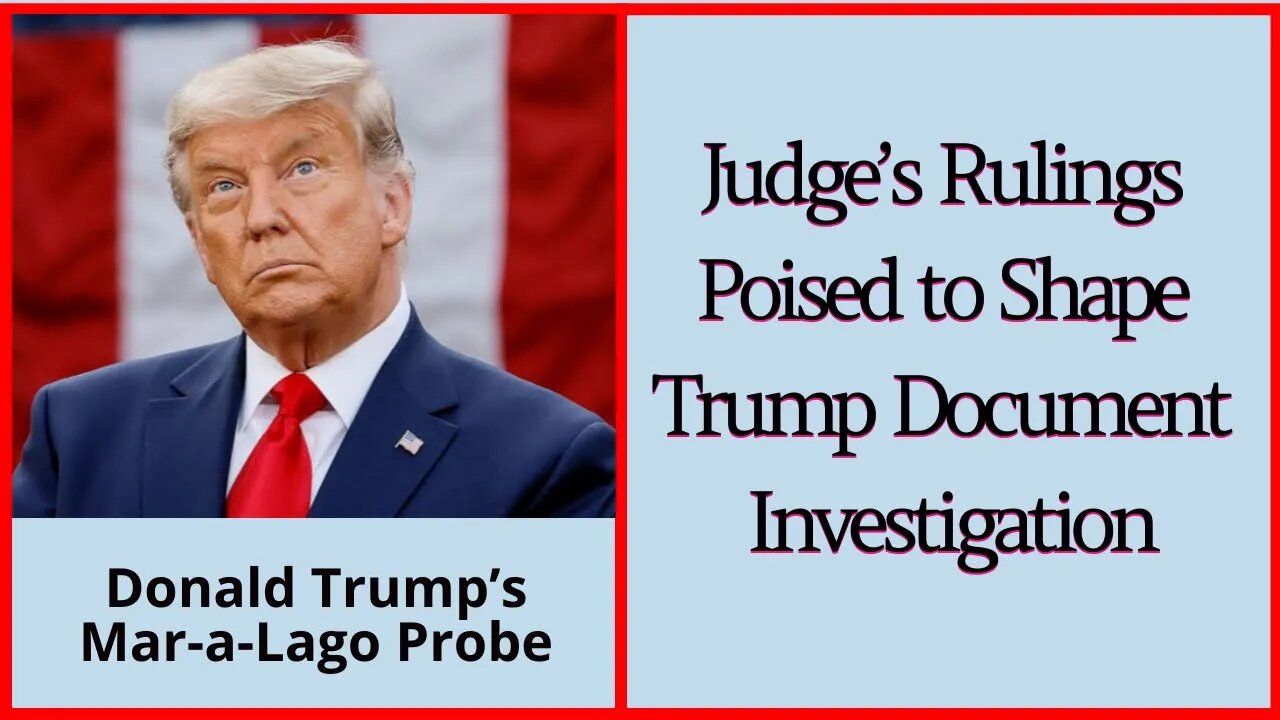 Judge’s Rulings Poised to Shape Trump Document Investigation