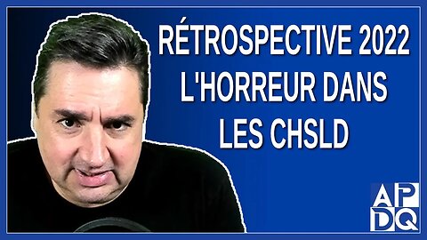 Rétrospective 2022: L'horreur dans les CHSLD