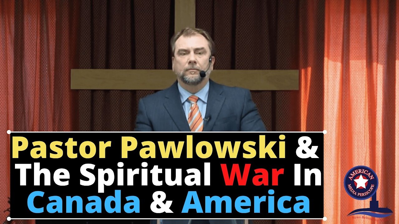 Pastor Pawlowski And The Spiritual War In Canada And America