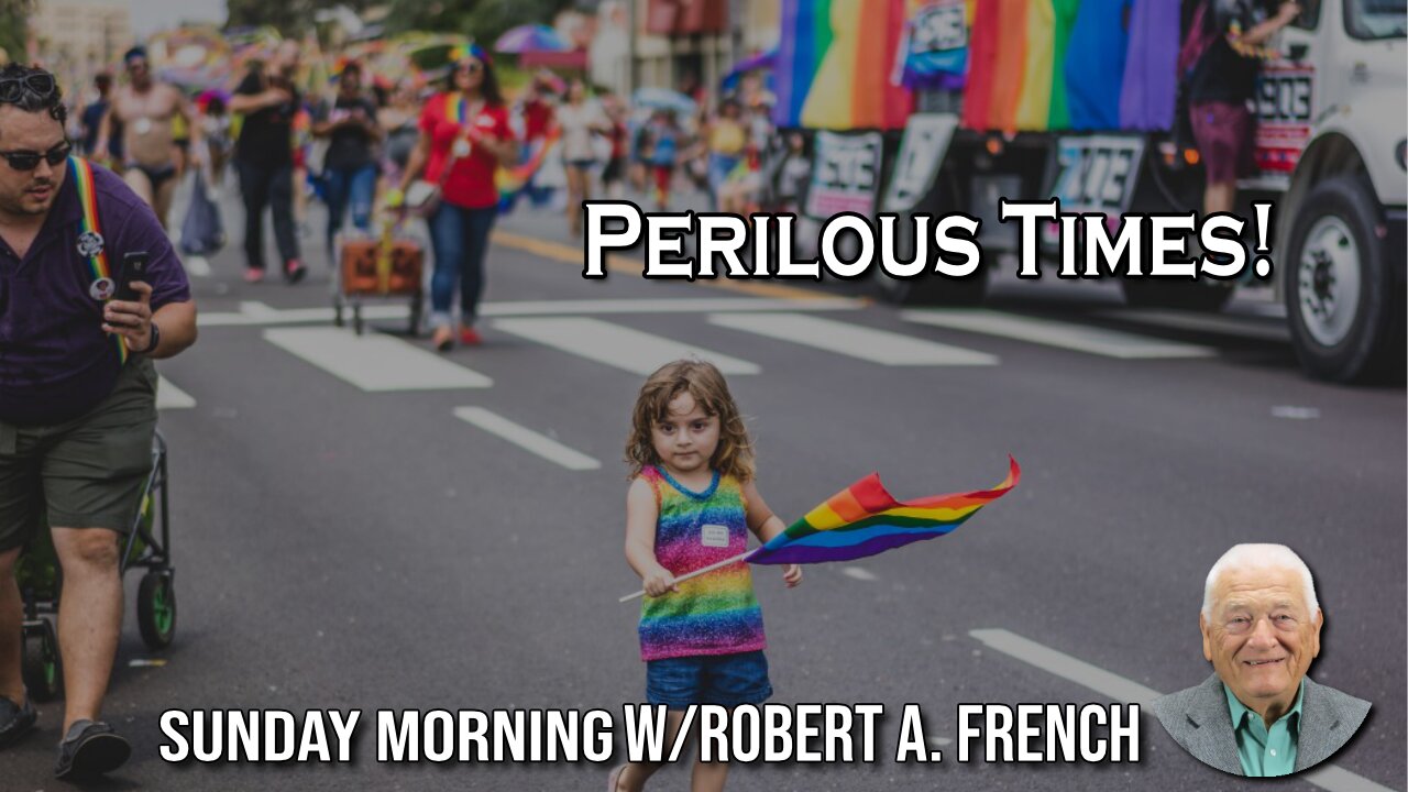 Perilous Times | Sunday Morning w/Robert A. French