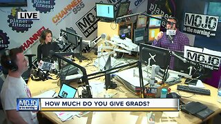 Mojo in the Morning: How much money do you give grads?