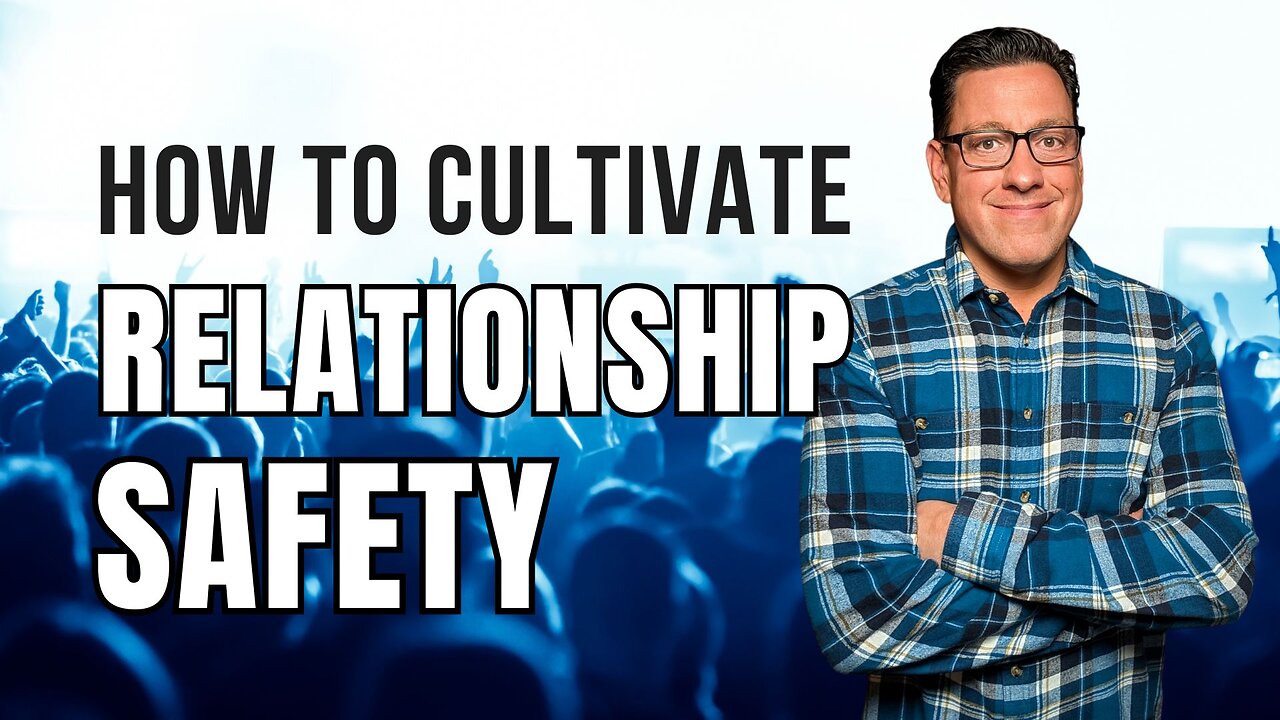 How to Cultivate Relationship Safety