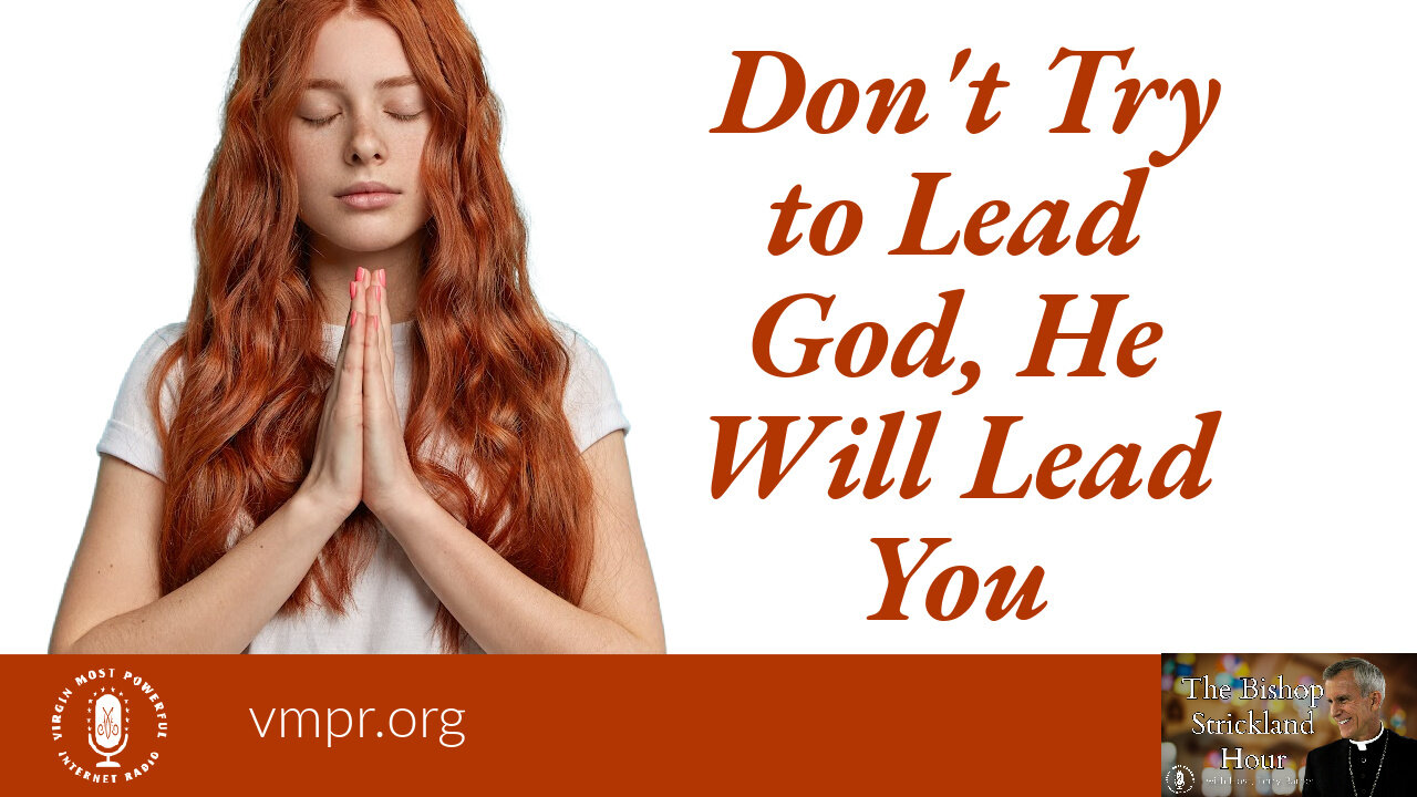 12 Jul 22, The Bishop Strickland Hour: Don't Try to Lead God, He Will Lead You