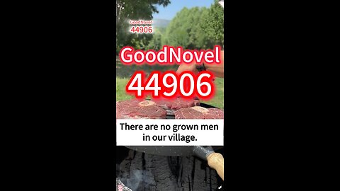 There are no grown men in our village. Part 1 - Part 2 (GoodNovel 44906)