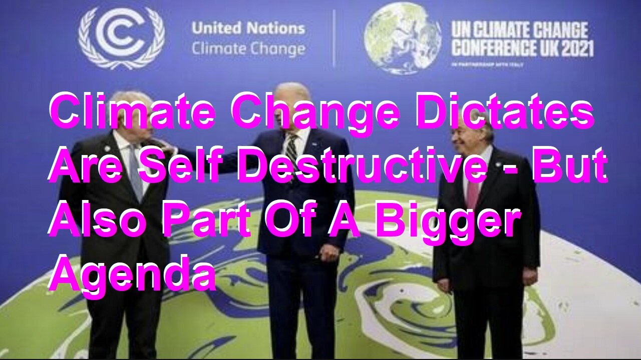 Climate Change Dictates Are Self Destructive - But Also Part Of A Bigger Agenda