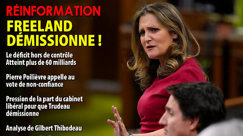 RÉINFORMATION 17/12/2024 - CHRYSTIA FREELAND DÉMISSIONNE - POILIÈVRE VEUT UN VOTE DE NON-CONFIANCE