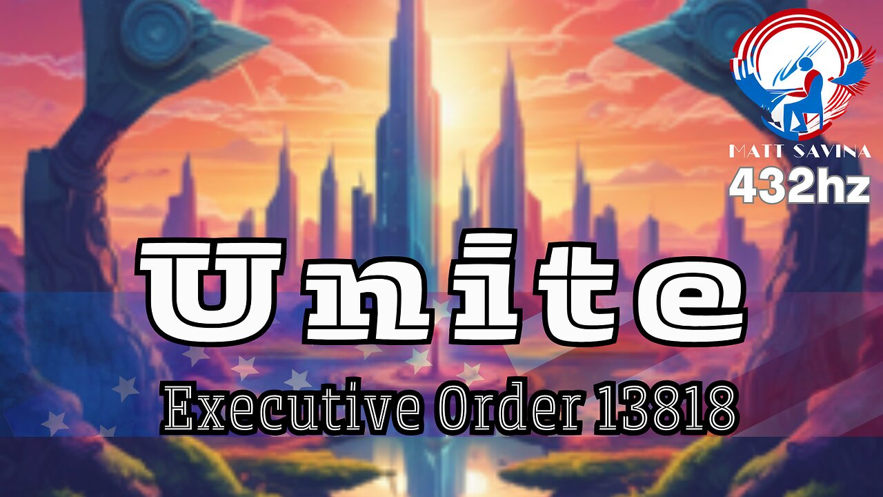 Unite (Executive Order 13818) Lyric Video - Savina/Dixon/Suno 432hz