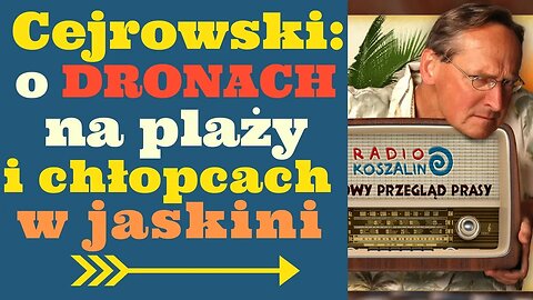 Cejrowski o #ThaiCaveRescue i dronach na plażach 2018/07/14 Radio Koszalin odc. 959