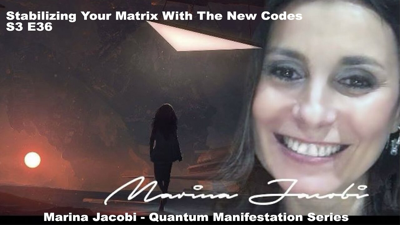 Season 3 - Marina Jacobi- Stabilizing your Matrix with the New Codes #3 S3 E36