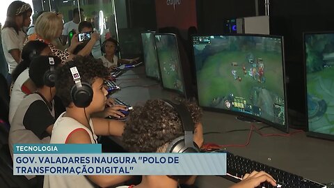 Tecnologia: Gov. Valadares Inaugura Polo de Transformação Digital.