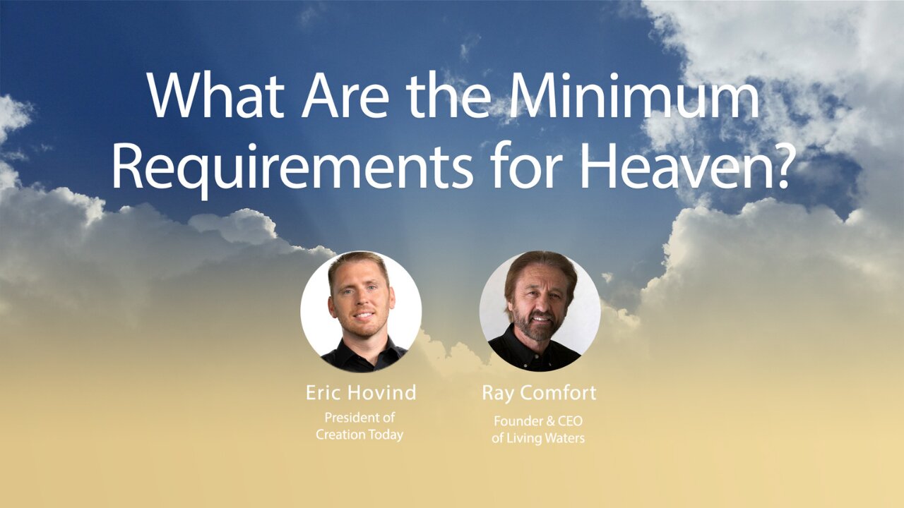 What Are the Minimum Requirements for Heaven? | Eric Hovind & Ray Comfort | Creation Today Show #180