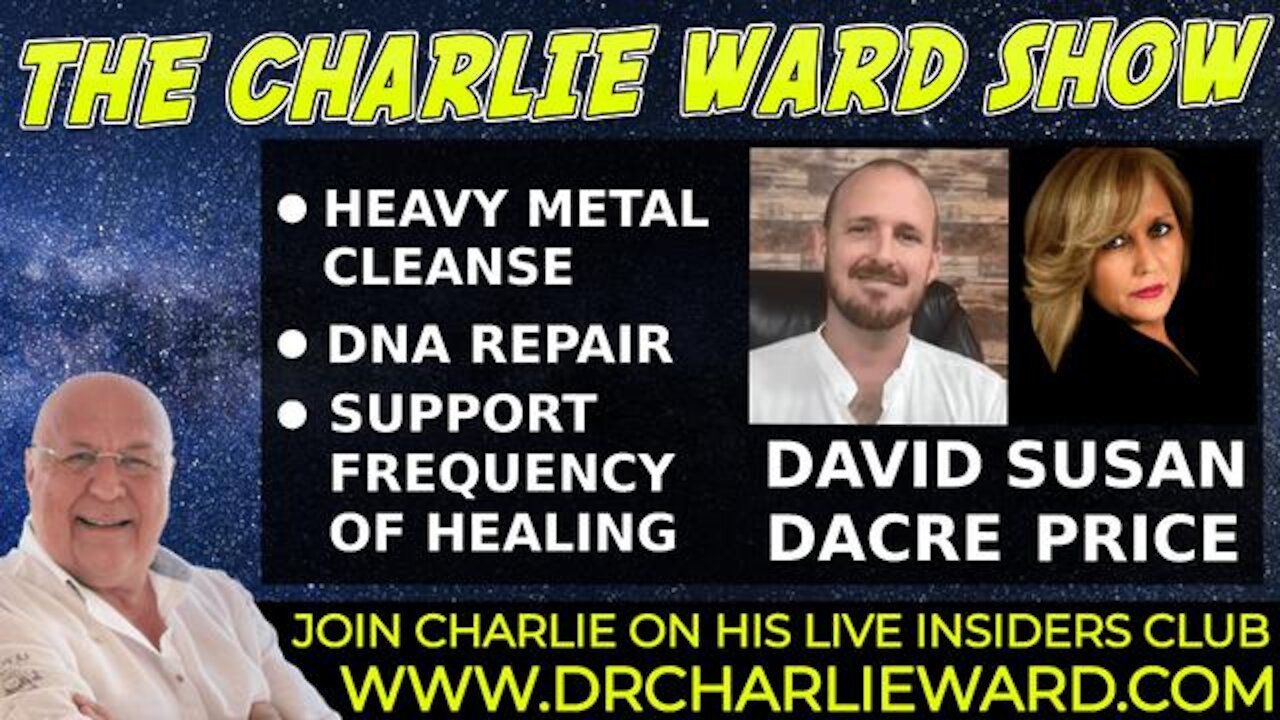 HEAVY METAL CLEANSE, DNA REPAIR WITH DAVID DACRE, SUSAN PRICE & CHARLIE WARD