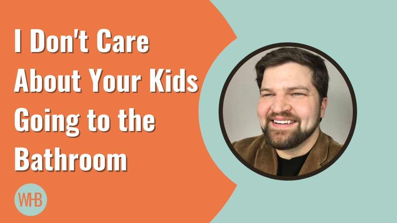 I Don't Care About Your Kids Going to the Bathroom