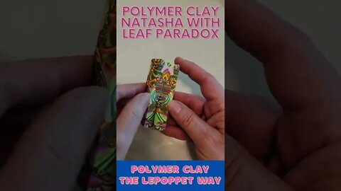 Polymer Clay Natasha with Leaf Paradox Canes