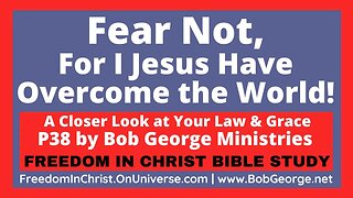 Fear Not, For I Jesus Have Overcome the World! by BobGeorge.net | Freedom In Christ Bible Study