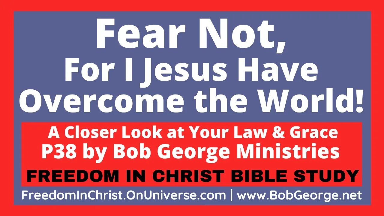 Fear Not, For I Jesus Have Overcome the World! by BobGeorge.net | Freedom In Christ Bible Study