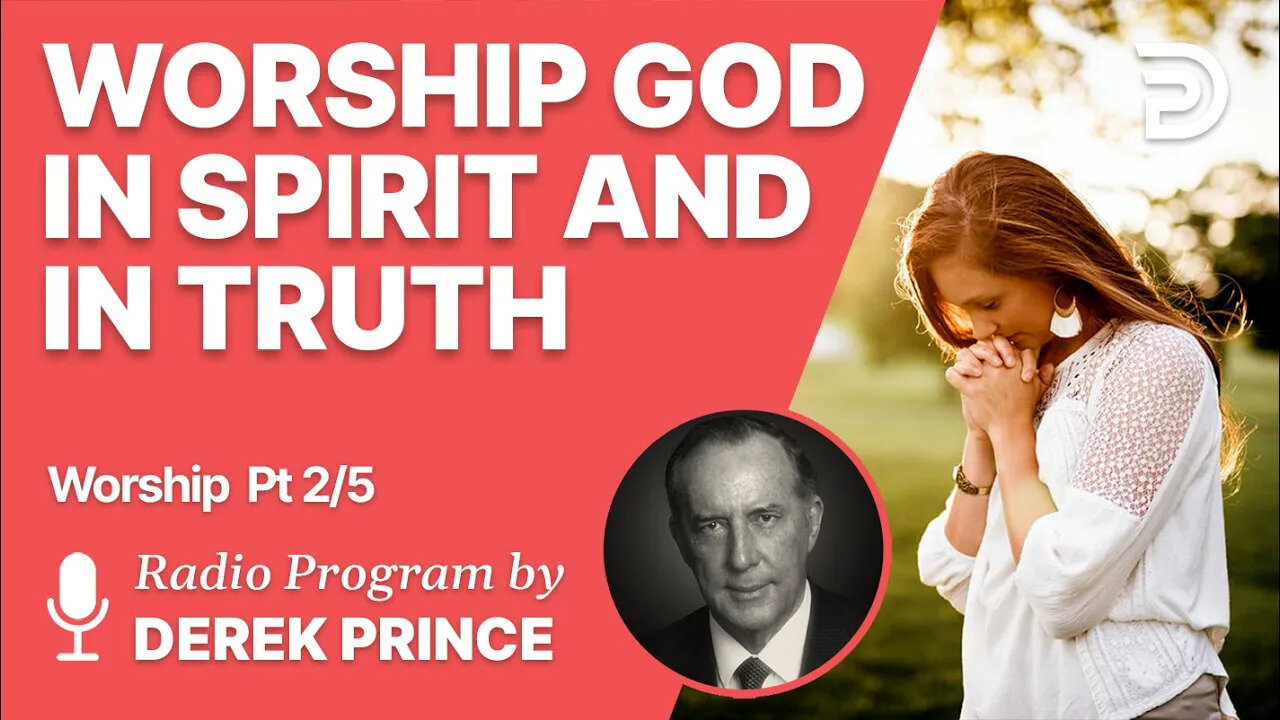 Worship Pt 2 of 5 - Worship God in Spirit and in Truth