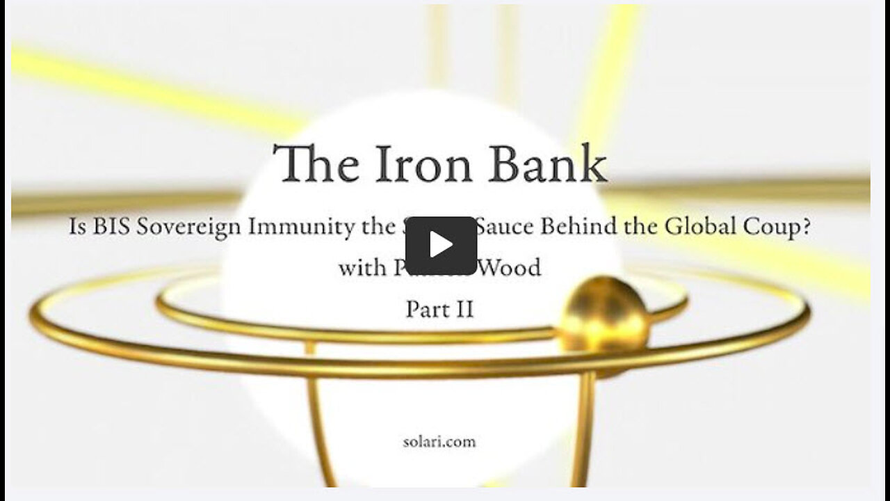 P2 -Special Report:The Iron Bank:Is BIS Sovereign Immunity the Secret Sauce Behind the Global Coup?