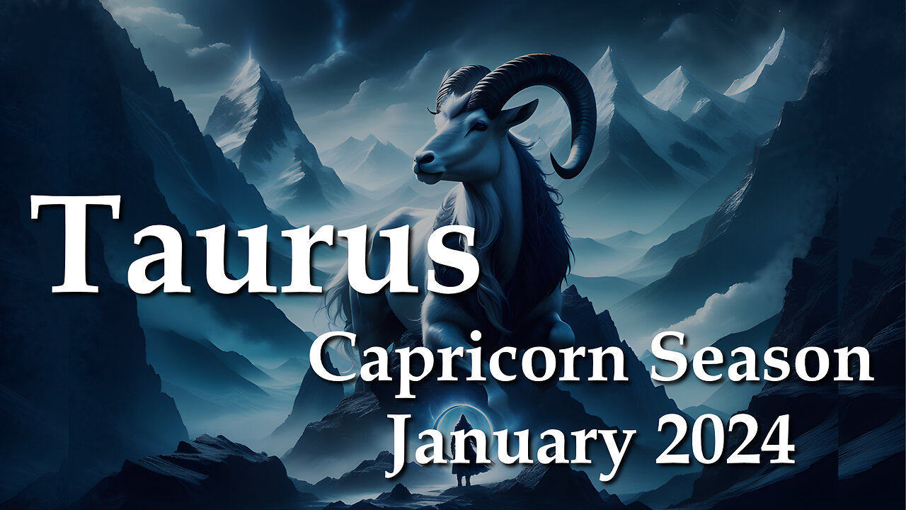 Taurus- Capricorn Season January 2024