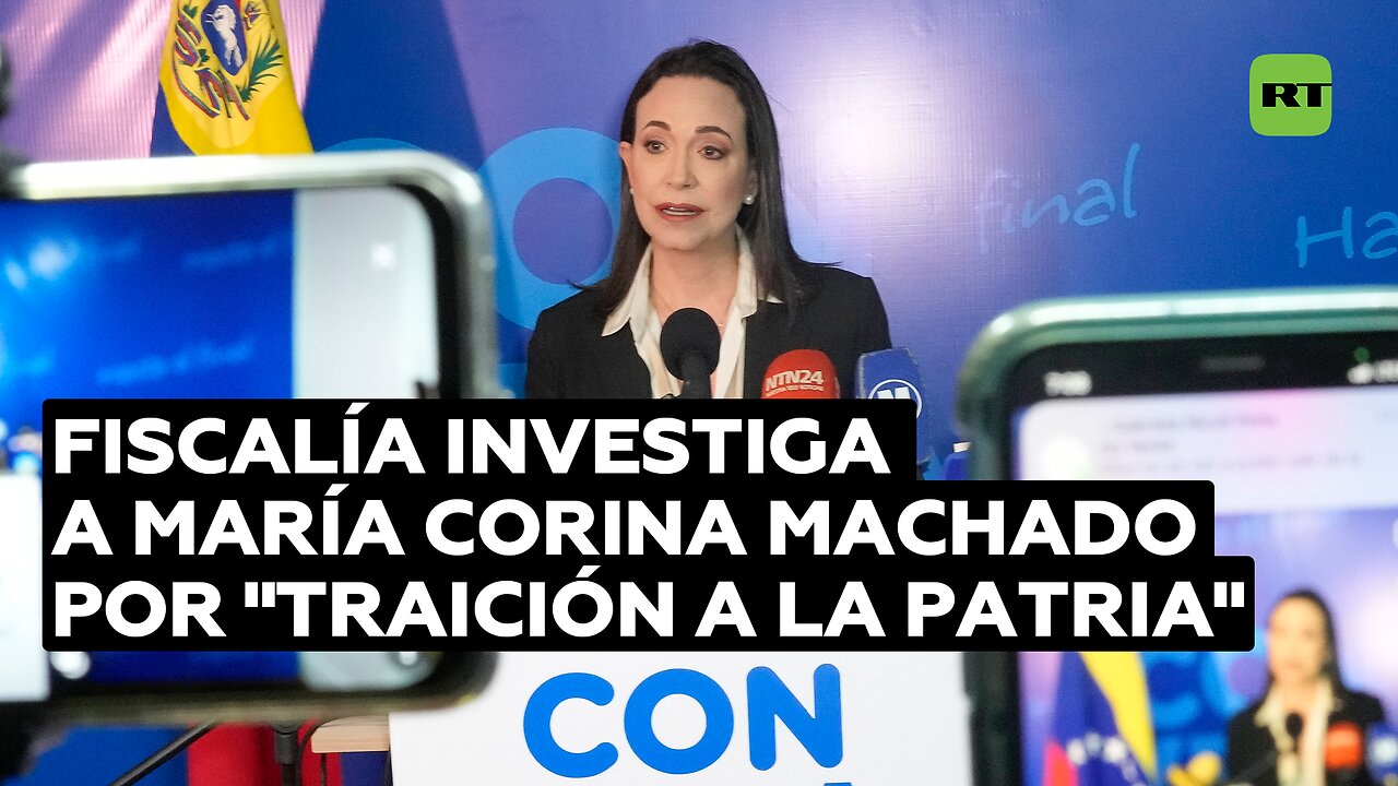 Fiscalía venezolana abre investigación por "traición a la patria" contra María Corina Machado