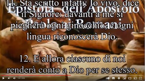 Lettera ai Romani ~ Cap14 Tutti infatti ci presenteremo al tribunale di Dio,poiché sta scritto:Quindi ciascuno di noi renderà conto a Dio di se stesso. poiché quel giorno apparirà come un fuoco; e il fuoco proverà quale sia l'opera di ciascuno