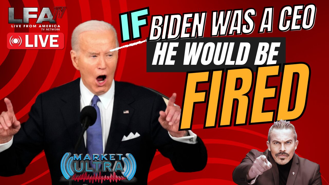 THREE REASONS WHY BIDEN WOULD BE FIRED IF HE WERE A CEO | MARKET ULTRA 3.8.24 7am EST