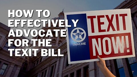 How To Effectively Advocate For TEXIT With Your Legislators