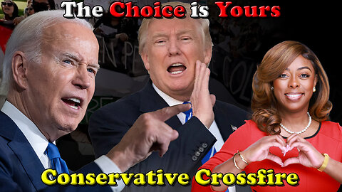 The Choice is Yours - Conservative Crossfire