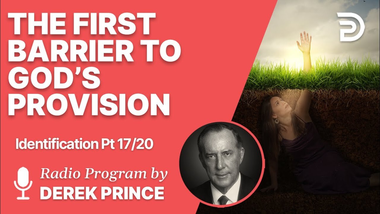 Derek Prince: Identification 17 of 20 - The First Barrier to God's provision: Ignorance