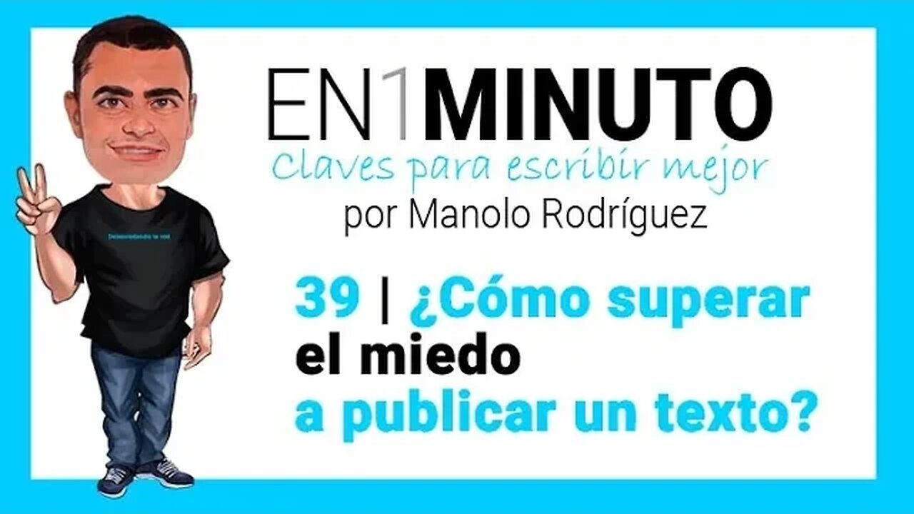 ✍️ 39 | EN1MINUTO | Claves para escribir mejor | ¿Cómo superar el miedo a publicar un texto