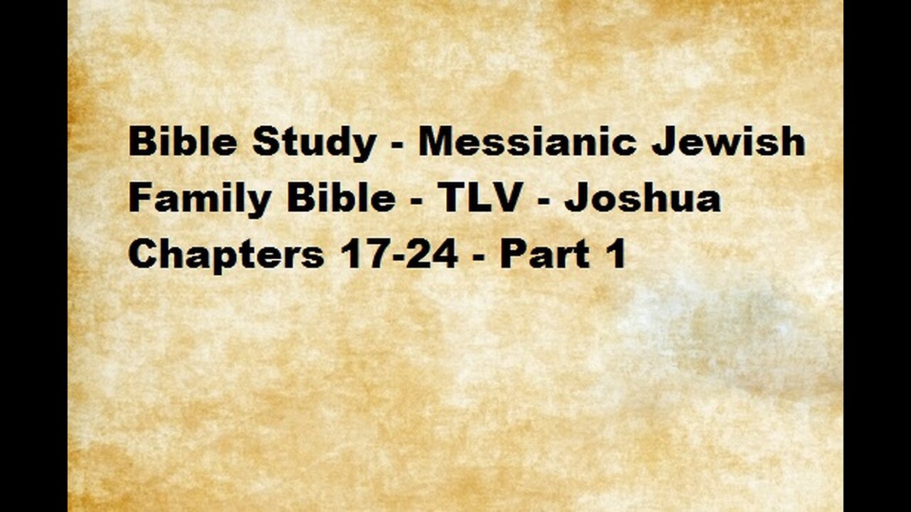 Bible Study - Messianic Jewish Family Bible - TLV - Joshua Chapters 17-24 - Part 1