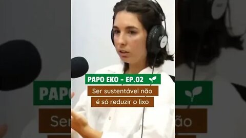 SUSTENTABILIDADE VAI MUITO ALÉM DA REDUÇÃO DO LIXO | CORTES PAPO EKO | #002 #shorts