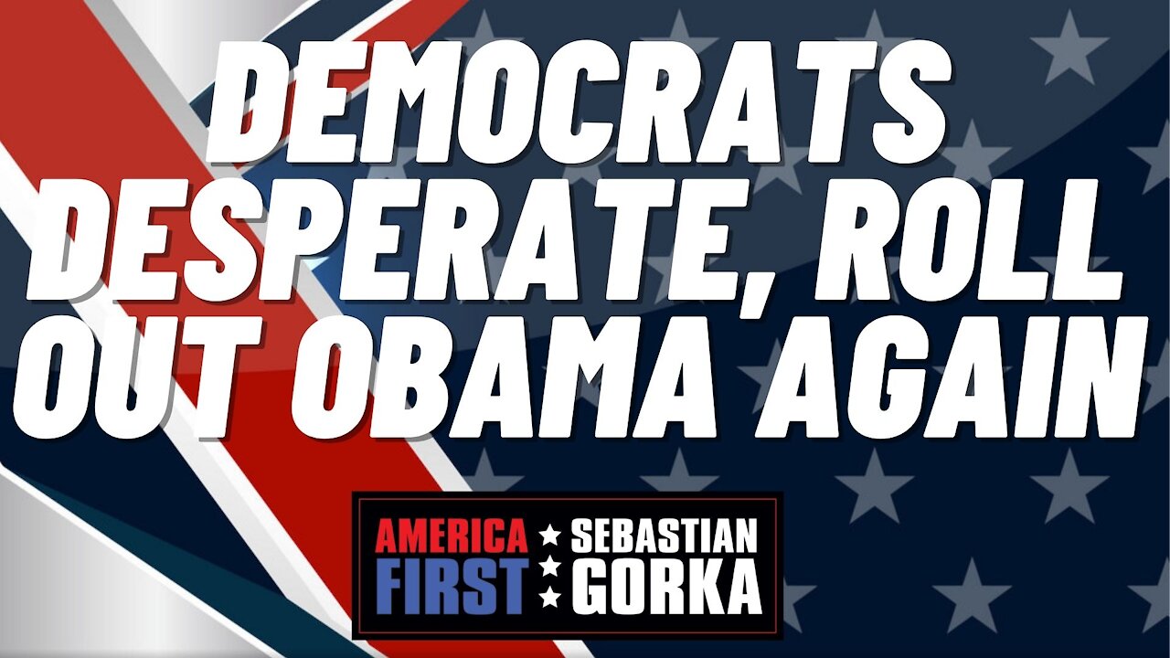 Democrats desperate, roll out Obama again. Sebastian Gorka on AMERICA First