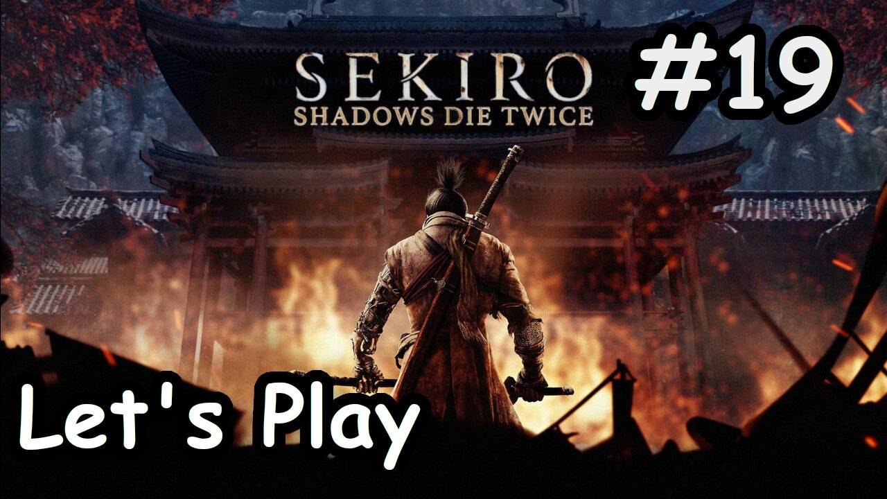 [Blind] Let's Play | Sekiro: Shadows Die Twice - Part 19