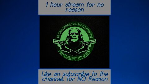 Stream for no reason - 1 hour stream