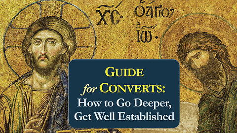 Guide for Converts: How to Go Deeper, Get Well Established