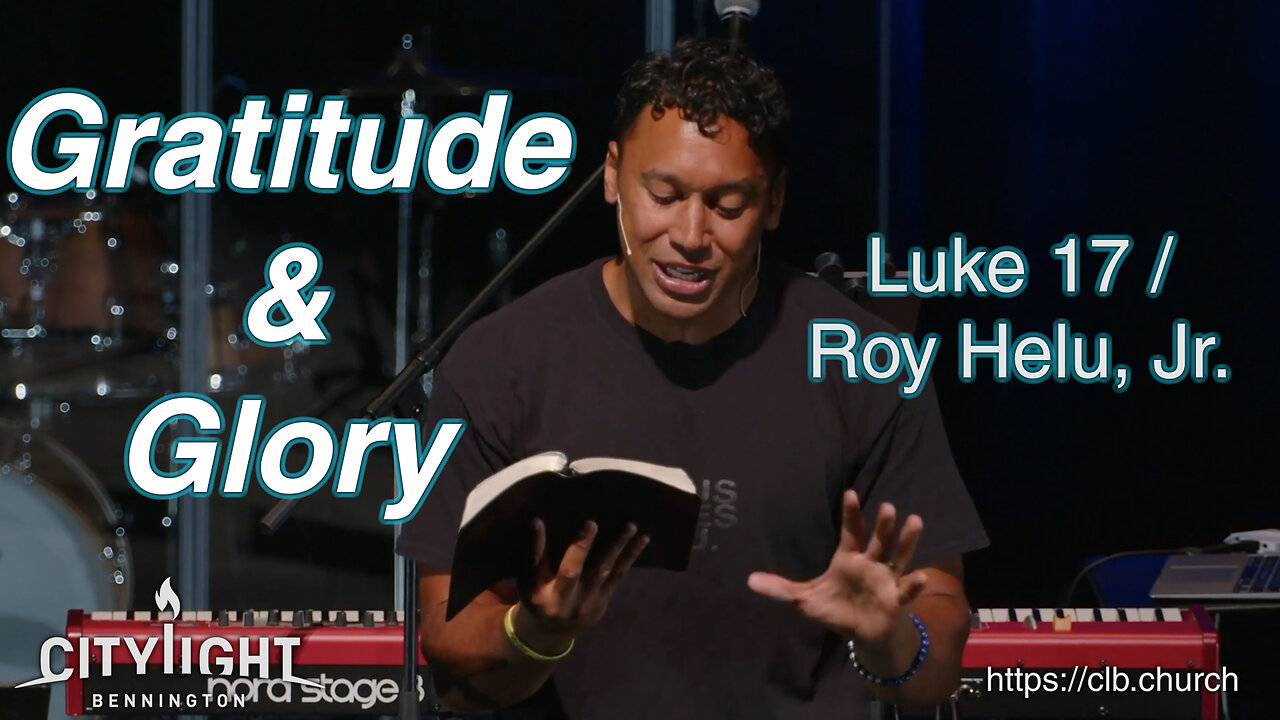 Gratitude & Glory / Luke 17 / Roy Helu, Jr.