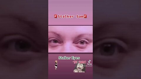Sam the Stalker 😱