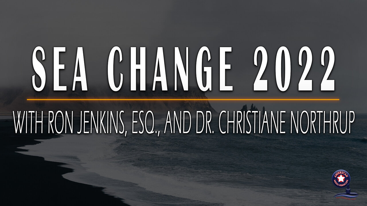 Sea Change 2022 with Ron Jenkins, Esq., and Dr. Christiane Northrup | Unrestricted Truths Ep. 45