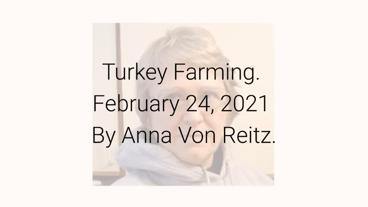 Turkey Farming February 24, 2021 By Anna Von Reitz