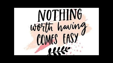 Nothing worth having.....
