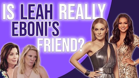 Is Leah REALLY Eboni's friend?