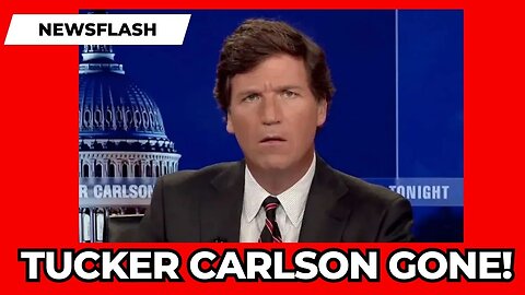 BREAKING NEWS: Tucker Carlson GONE!