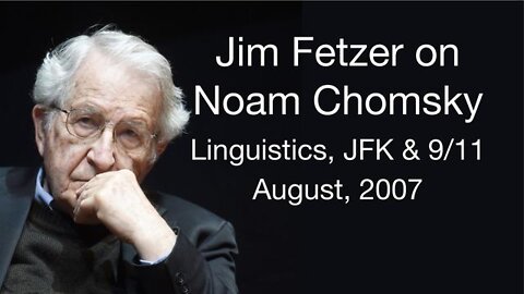 Fetzer on Chomsky: Linguistics, JFK & 9/11 (2 August 2007)